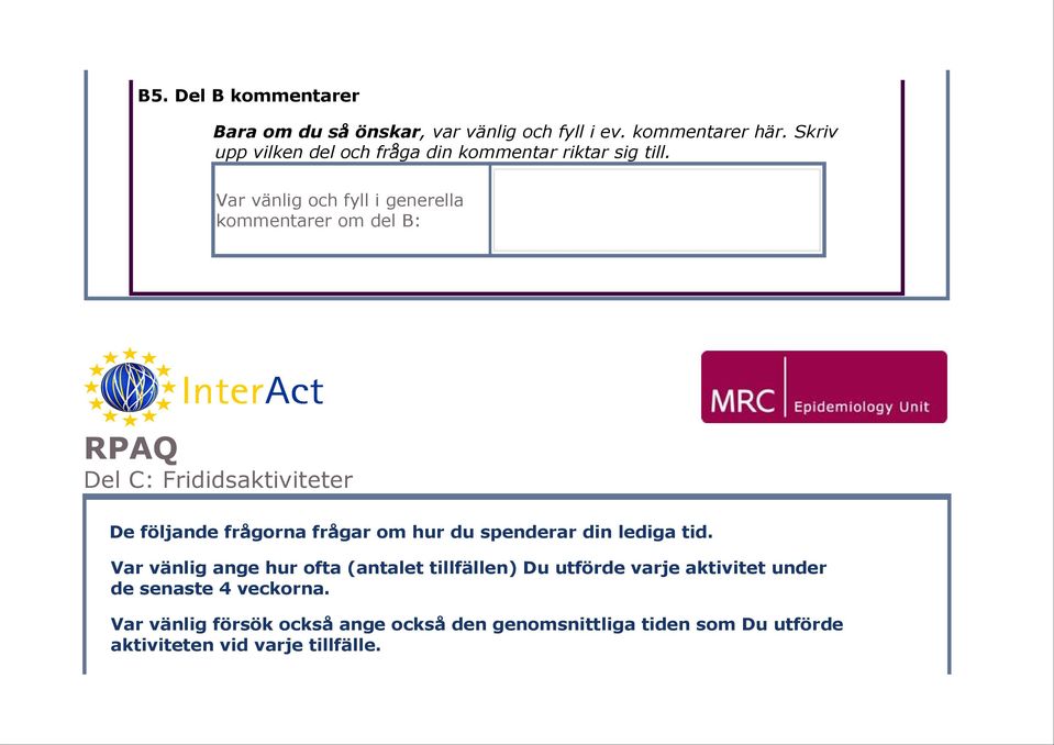 Var vänlig och fyll i generella kommentarer om del B: RPAQ Del C: Frididsaktiviteter De följande frågorna frågar om hur du