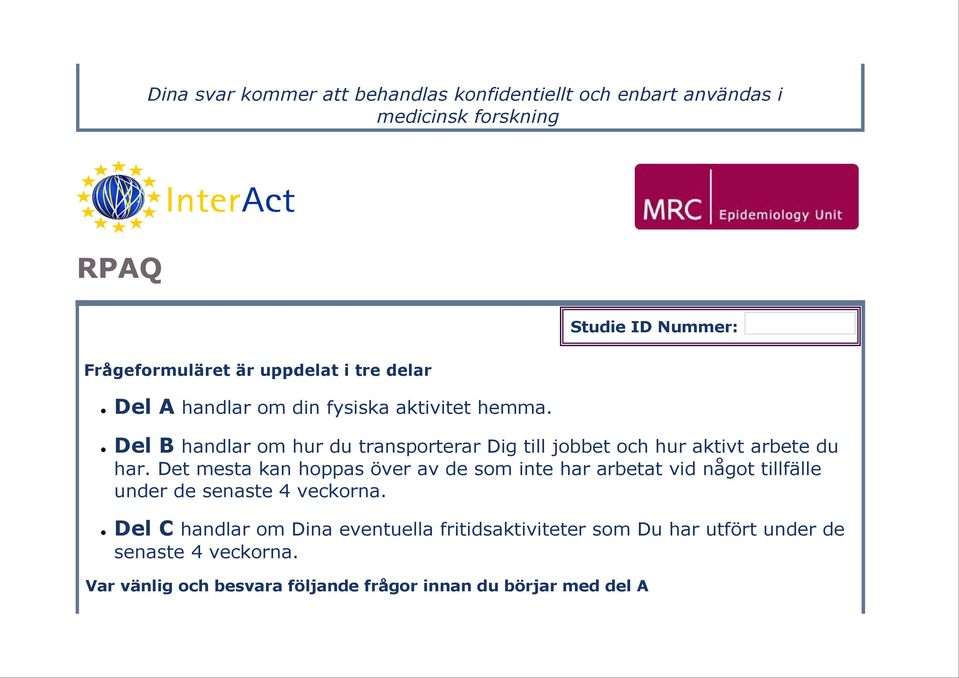 Del B handlar om hur du transporterar Dig till jobbet och hur aktivt arbete du har.