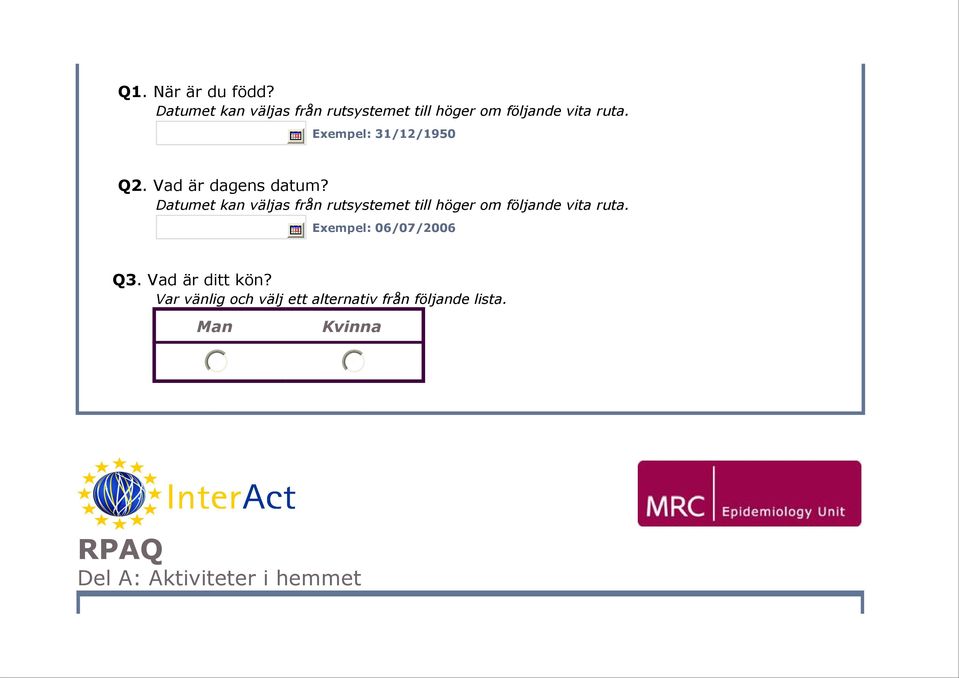 Exempel: 31/12/195 Q2. Vad är dagens datum?  Exempel: 6/7/26 Q3. Vad är ditt kön?