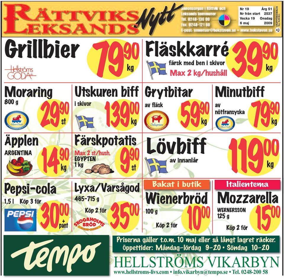 EGYPTEN 1 kg 9 90 st Lyxa/Varsågod 465-715 g Köp 2 för 35 00 Grytbitar av fläsk 59 90 kg Lövbiff av innanlår Bakat i butik Wienerbröd 100 g 10 00 15 Köp 2 för Minutbiff av