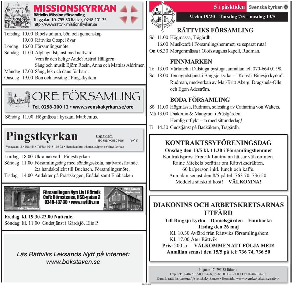 Måndag 17.00 Sång, lek och dans för barn. Onsdag 19.00 Bön och lovsång i Pingstkyrkan Tel. 0258-300 12 www.svenskakyrkan.se/ore Söndag 11.00 Högmässa i kyrkan, Marbenius. Pingstkyrkan Exp.
