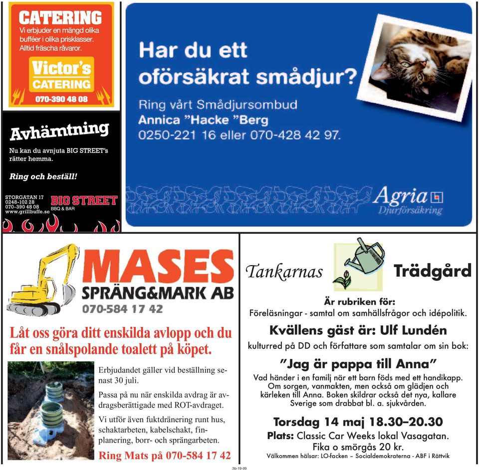 Ring Mats på 070-584 17 42 Är rubriken för: Föreläsningar - samtal om samhällsfrågor och idépolitik.