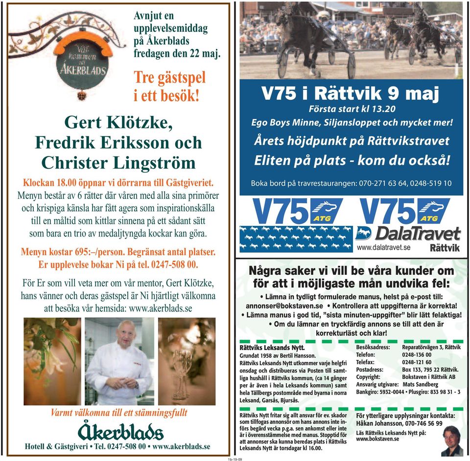 medaljtyngda kockar kan göra. Menyn kostar 695: /person. Begränsat antal platser. Er upplevelse bokar Ni på tel. 0247-508 00.