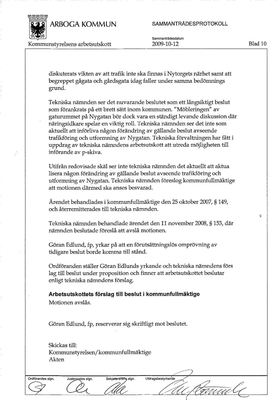 "Möbleringen" av gaturummet på Nygatan bör dock vara en ständigt levande diskussion där näringsidkare spelar en viktig roll.