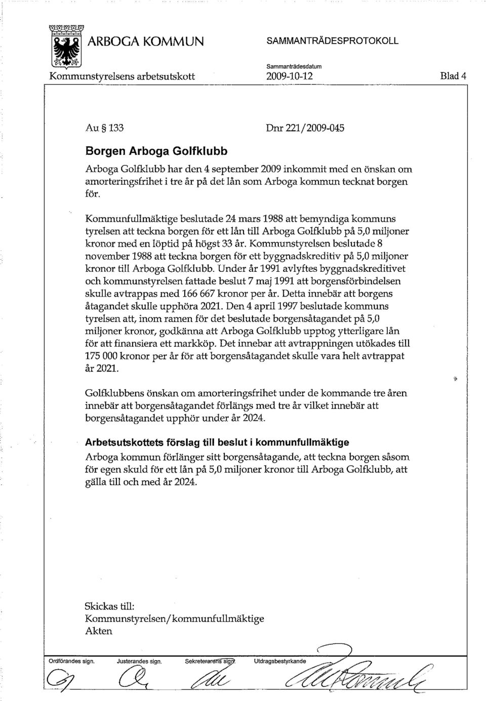 Kommunstyrelsen beslutade 8 november 1988 att teckna borgen för ett byggnadskreditiv på 5,0 miljoner kronor till Arboga Golfklubb.