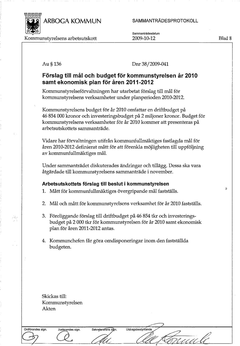 Budget för kommunstyrelsens verksamheter för år 2010 kommer att presenteras på arbetsutskottets sammanträde.