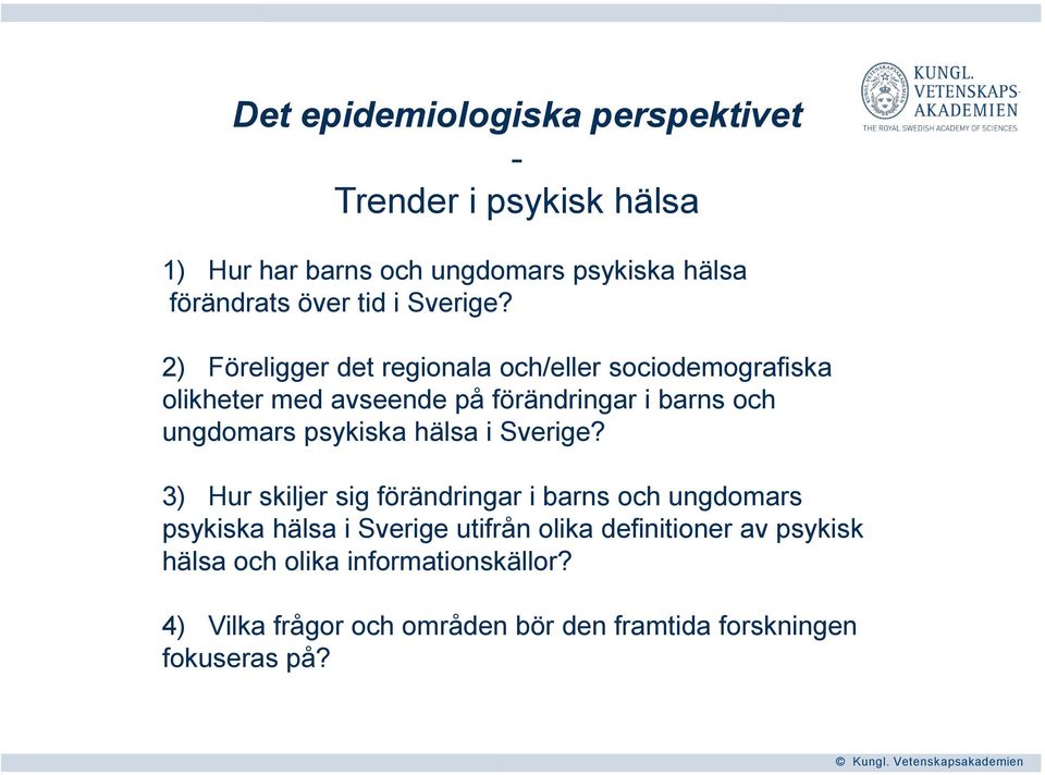 2) Föreligger det regionala och/eller sociodemografiska olikheter med avseende på förändringar i barns och ungdomars psykiska