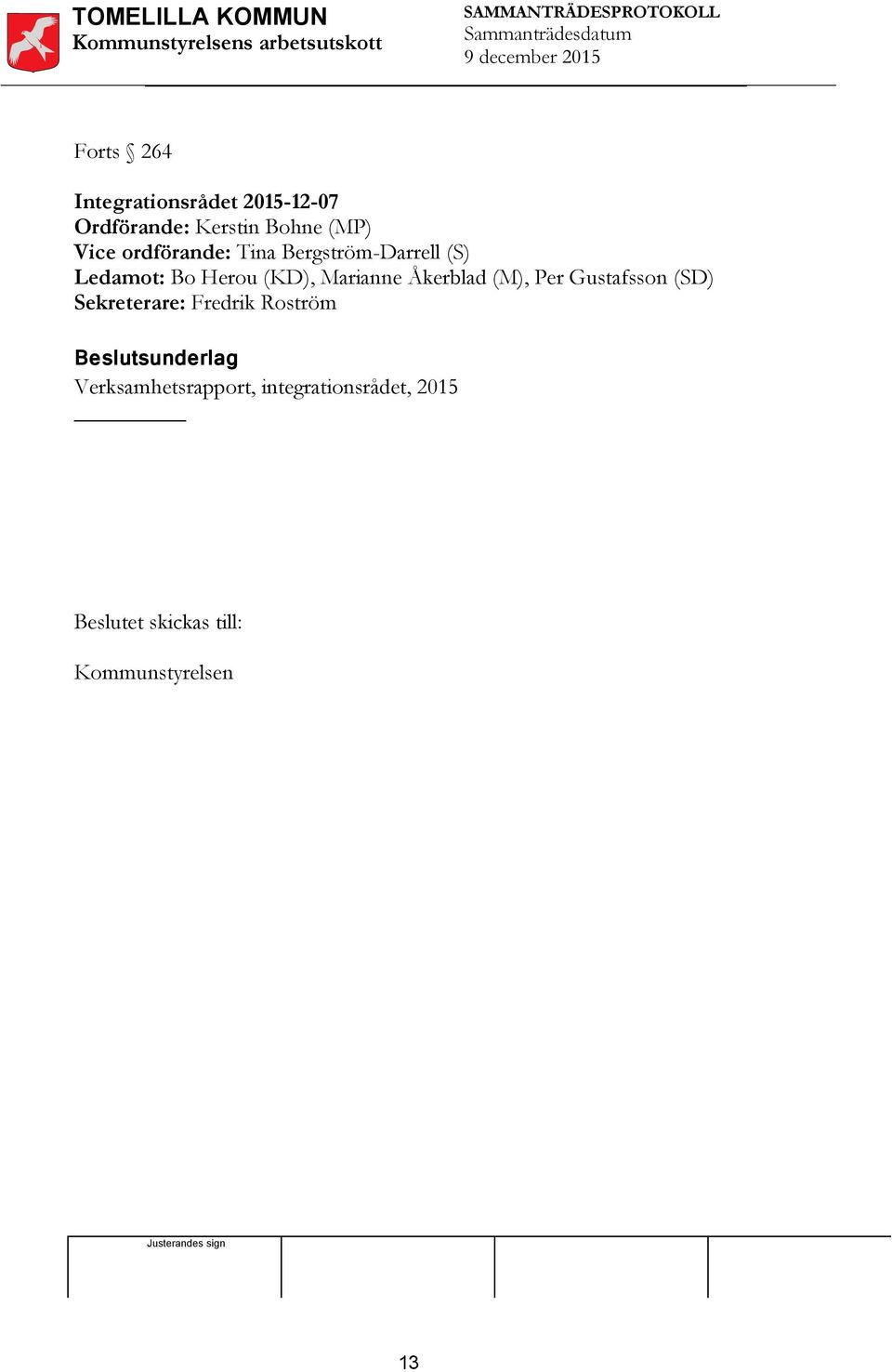 Åkerblad (M), Per Gustafsson (SD) Sekreterare: Fredrik Roström