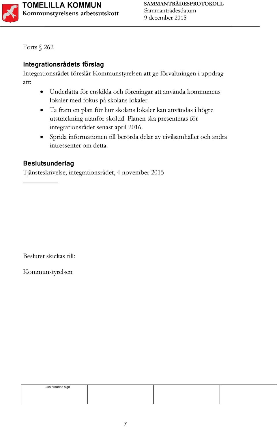 Ta fram en plan för hur skolans lokaler kan användas i högre utsträckning utanför skoltid.
