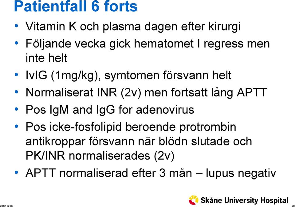 lång APTT Pos IgM and IgG for adenovirus Pos icke-fosfolipid beroende protrombin antikroppar