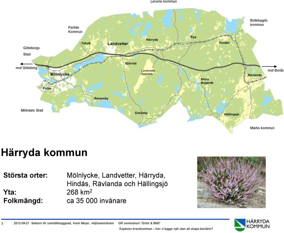 Härryda, Hindås, Rävlanda och Hällingsjö Yta: 268 km 2 Folkmängd: ca 35 000 invånare 3