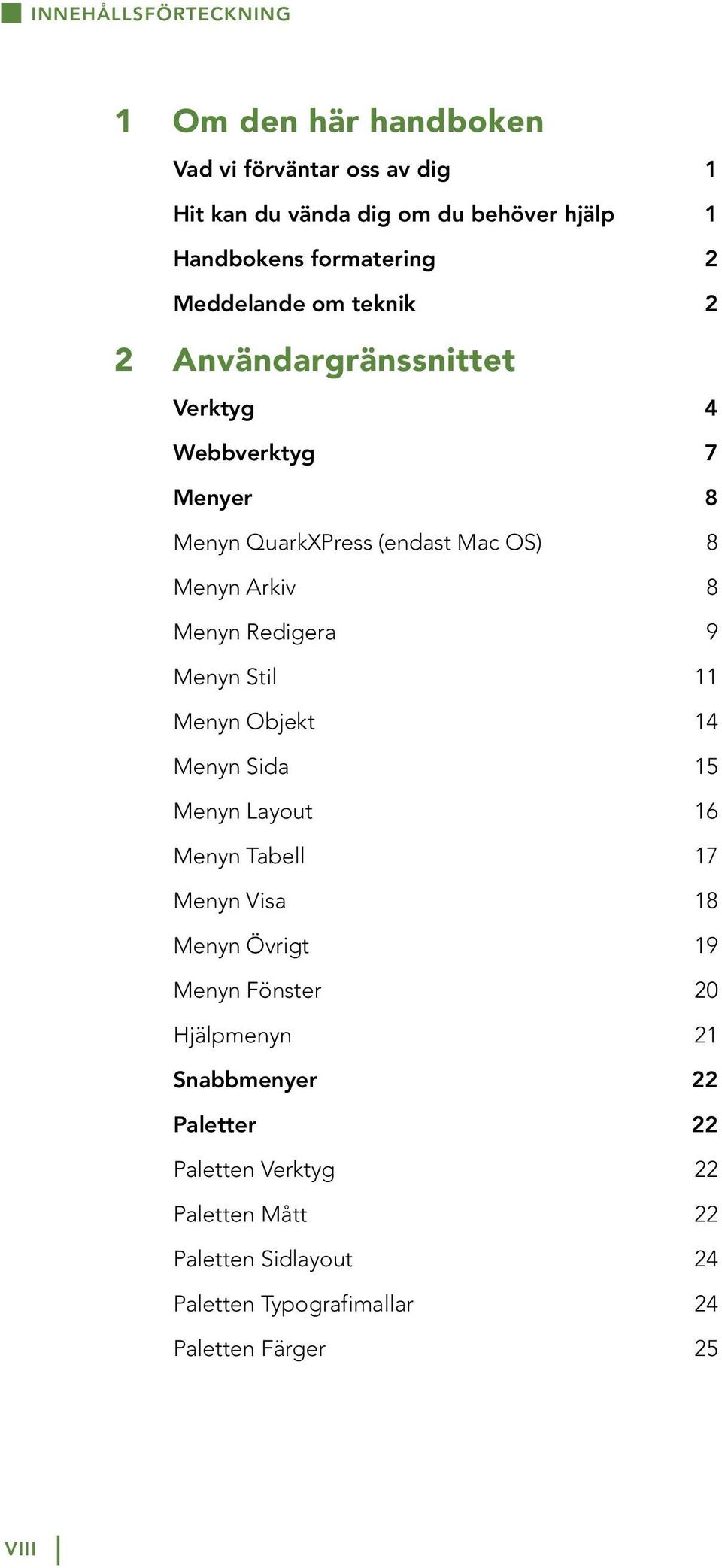 Redigera 9 Menyn Stil 11 Menyn Objekt 14 Menyn Sida 15 Menyn Layout 16 Menyn Tabell 17 Menyn Visa 18 Menyn Övrigt 19 Menyn Fönster 20