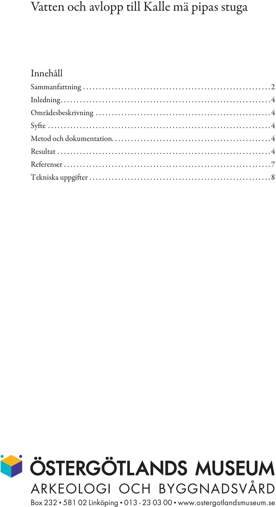 .................................................................. 4 Referenser................................................................. 7 Tekniska uppgifter.