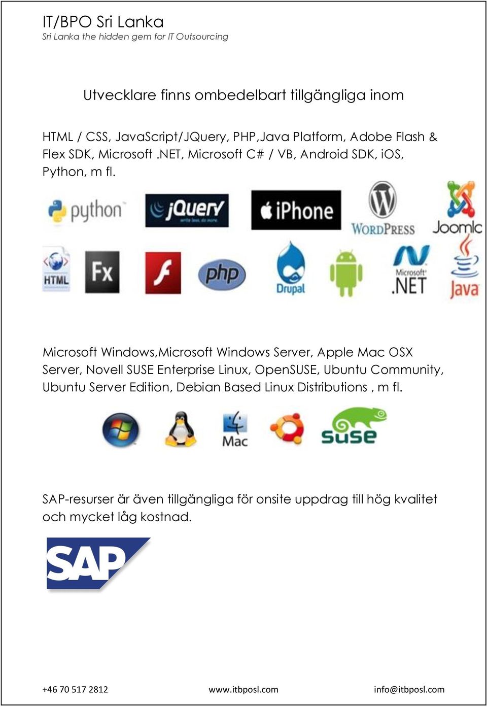 Microsoft Windows,Microsoft Windows Server, Apple Mac OSX Server, Novell SUSE Enterprise Linux, OpenSUSE, Ubuntu