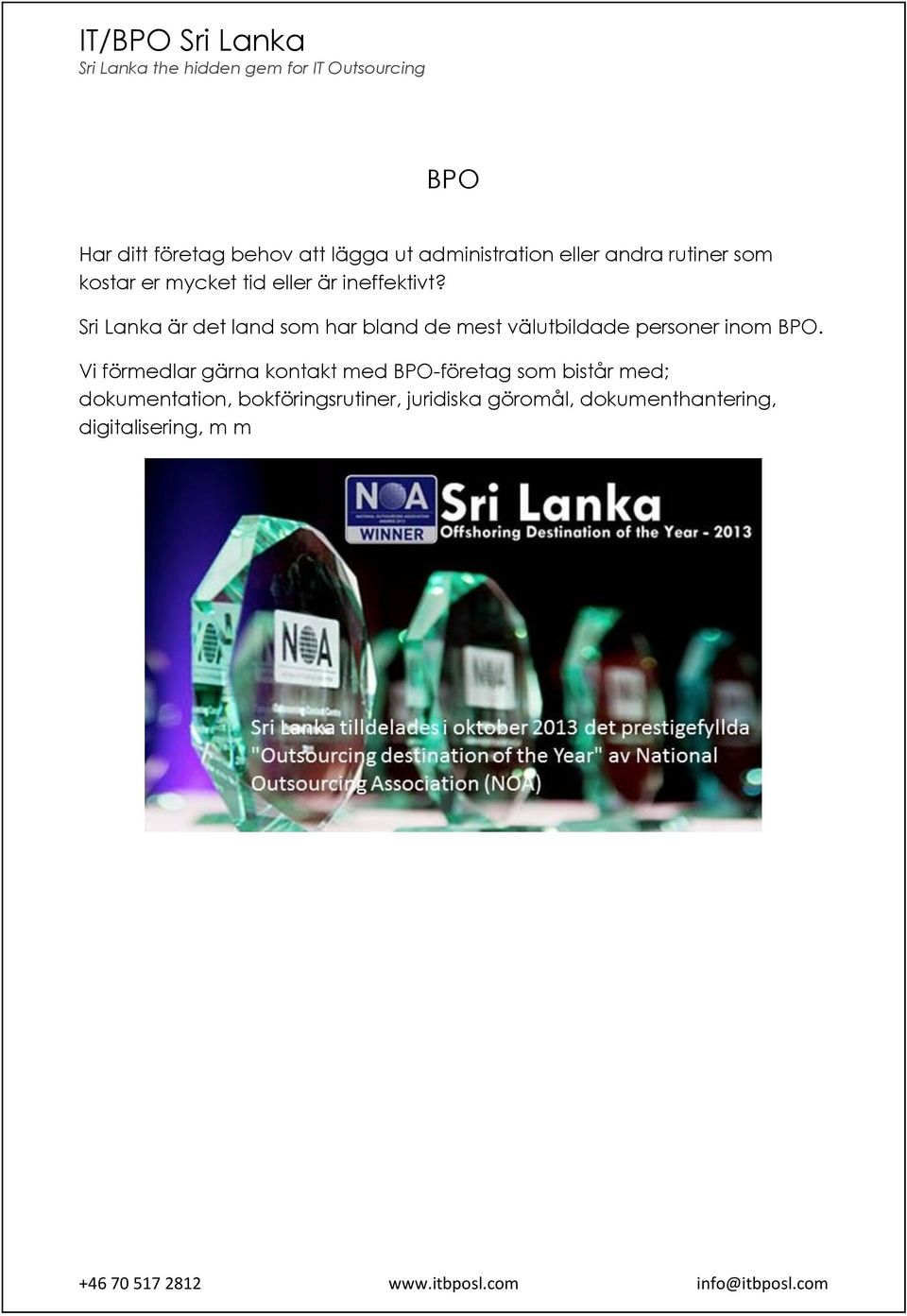 Sri Lanka är det land som har bland de mest välutbildade personer inom BPO.