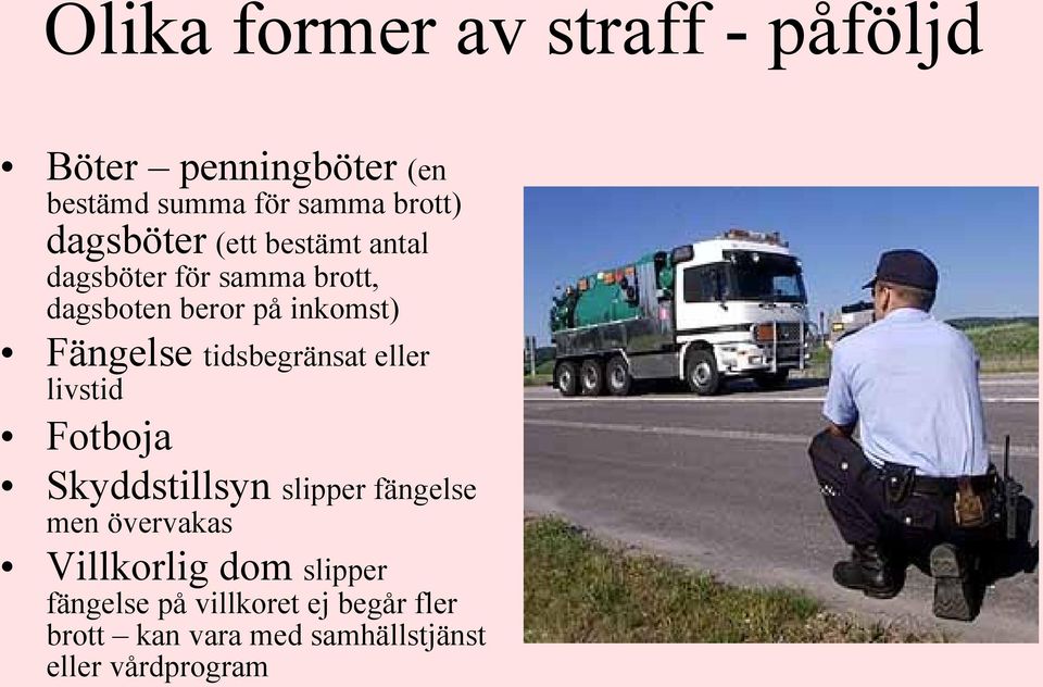 tidsbegränsat eller livstid Fotboja Skyddstillsyn slipper fängelse men övervakas Villkorlig