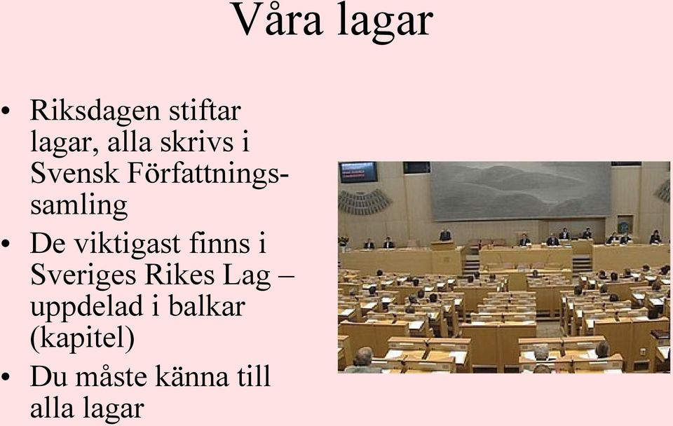 finns i Sveriges Rikes Lag uppdelad i