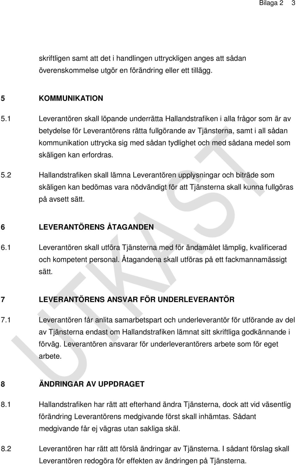 tydlighet och med sådana medel som skäligen kan erfordras. 5.
