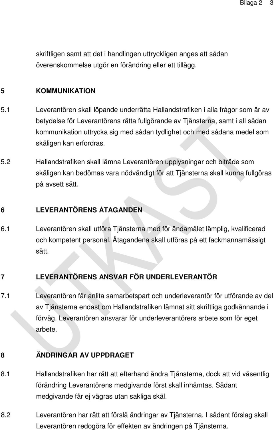 tydlighet och med sådana medel som skäligen kan erfordras. 5.