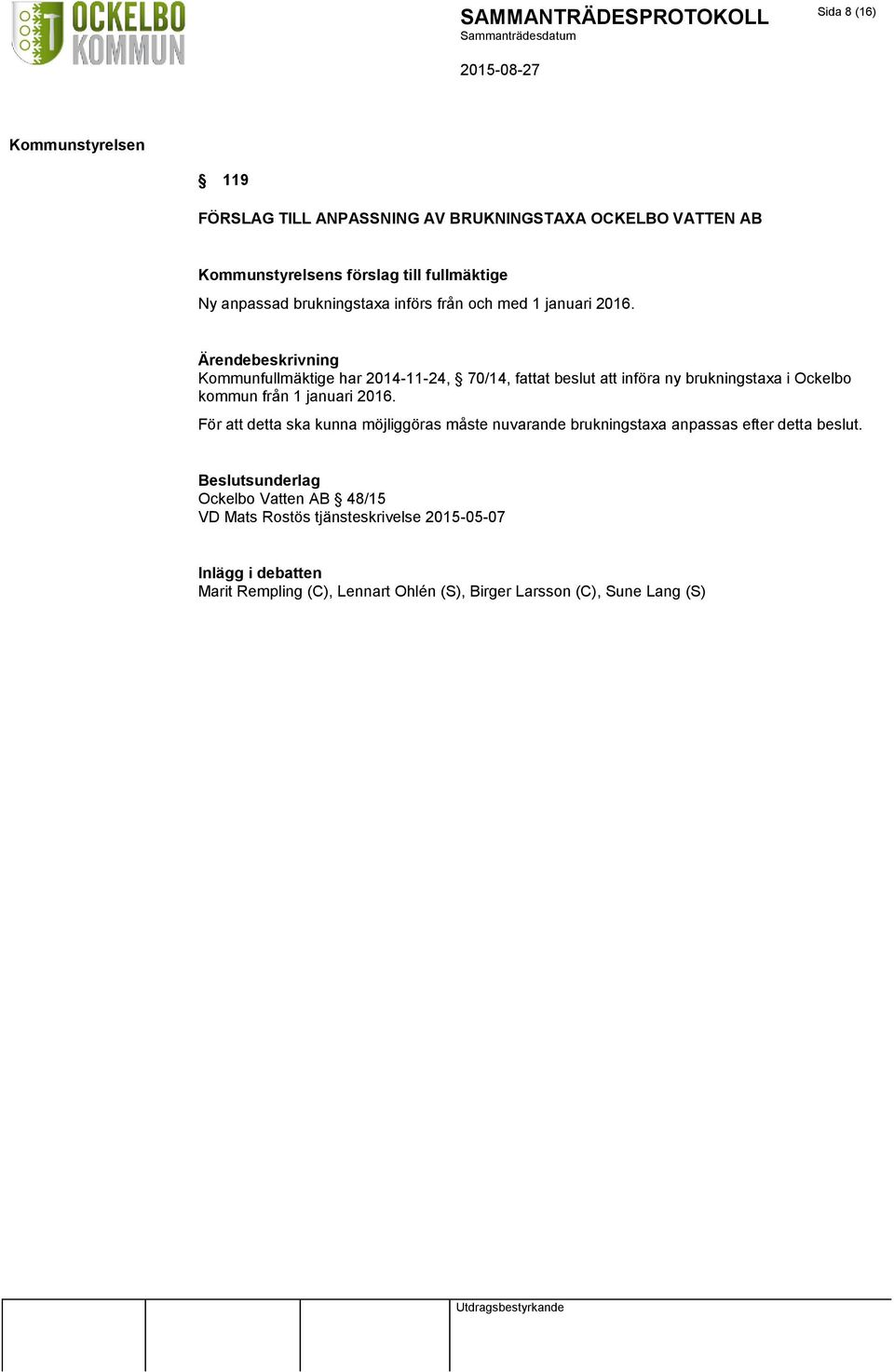 Kommunfullmäktige har 2014-11-24, 70/14, fattat beslut att införa ny brukningstaxa i Ockelbo kommun från 1 januari 2016.