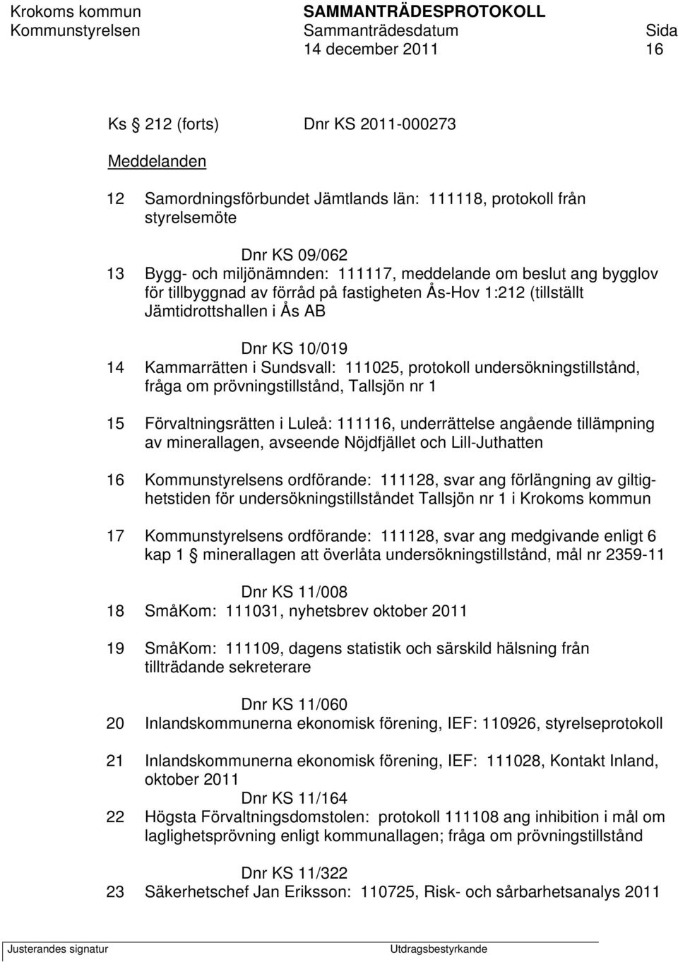 undersökningstillstånd, fråga om prövningstillstånd, Tallsjön nr 1 15 Förvaltningsrätten i Luleå: 111116, underrättelse angående tillämpning av minerallagen, avseende Nöjdfjället och Lill-Juthatten