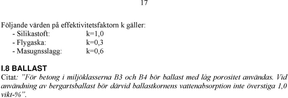 8 BALLAST Citat: För betong i miljöklasserna B3 och B4 bör ballast med låg