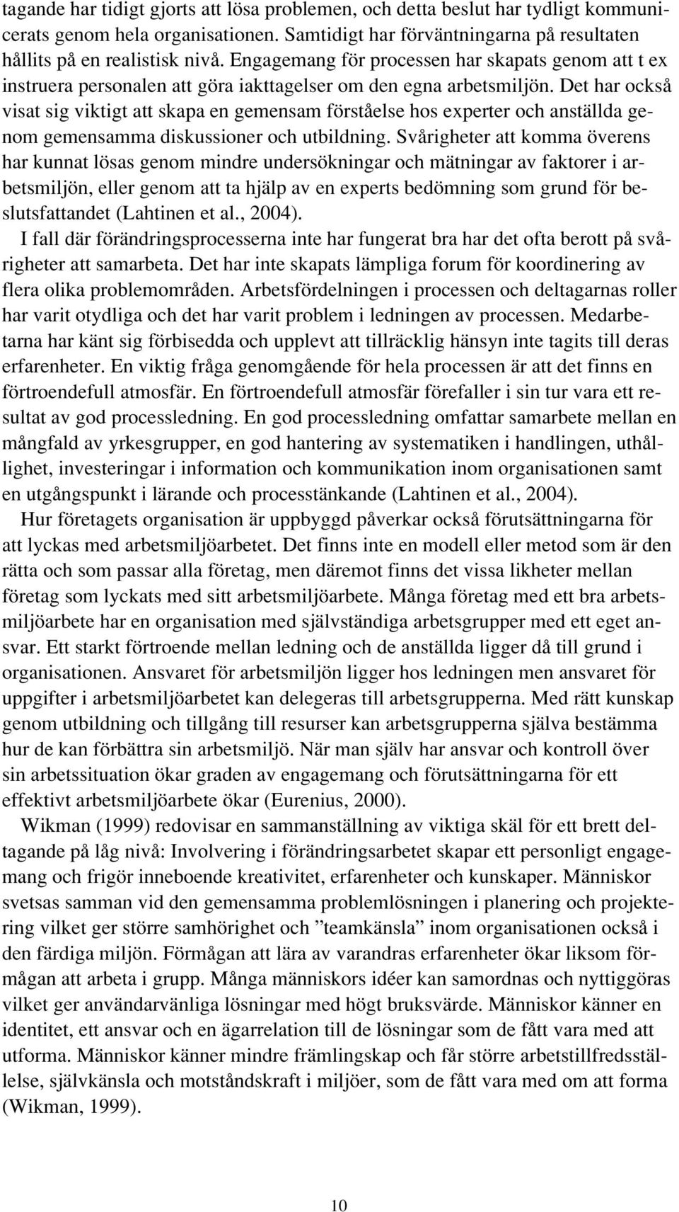 Det har också visat sig viktigt att skapa en gemensam förståelse hos experter och anställda genom gemensamma diskussioner och utbildning.