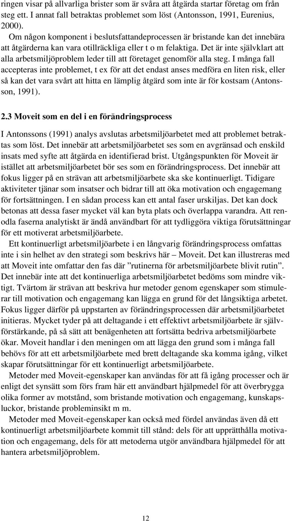 Det är inte självklart att alla arbetsmiljöproblem leder till att företaget genomför alla steg.