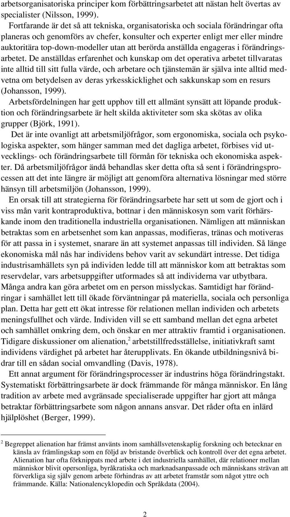 att berörda anställda engageras i förändringsarbetet.