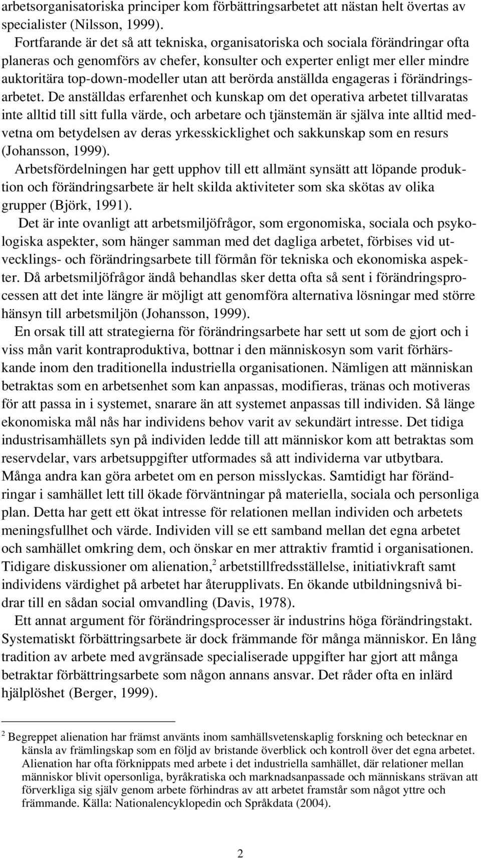 att berörda anställda engageras i förändringsarbetet.