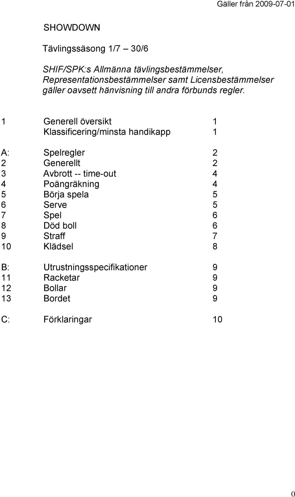 1 Generell översikt 1 Klassificering/minsta handikapp 1 A: Spelregler 2 2 Generellt 2 3 Avbrott -- time-out 4 4
