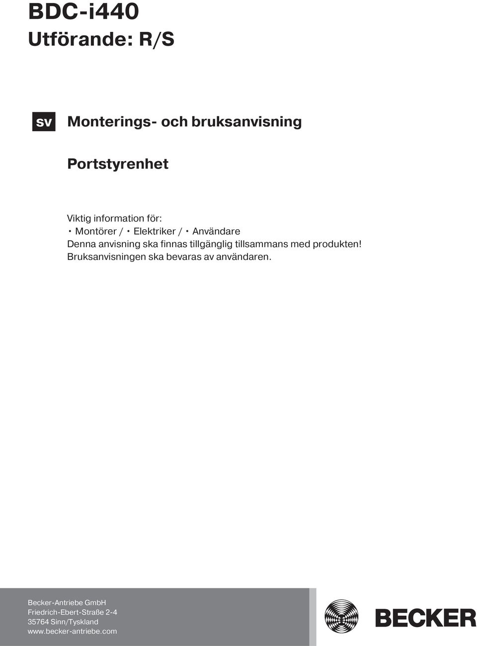 tillgänglig tillsammans med produkten! Bruksanvisningen ska bevaras av användaren.
