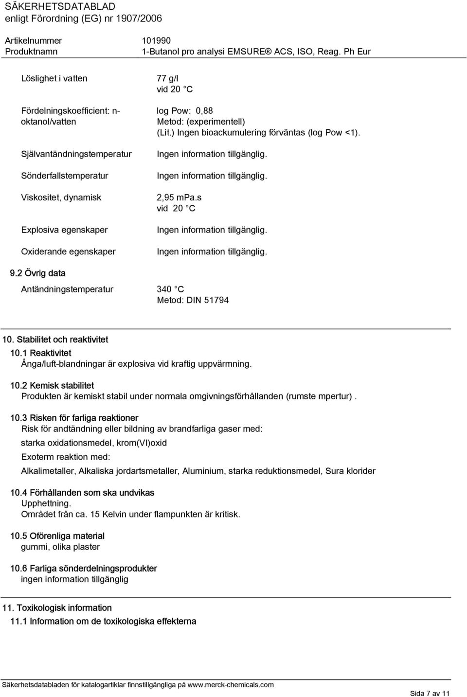 1 Reaktivitet Ånga/luft-blandningar är explosiva vid kraftig uppvärmning. 10.