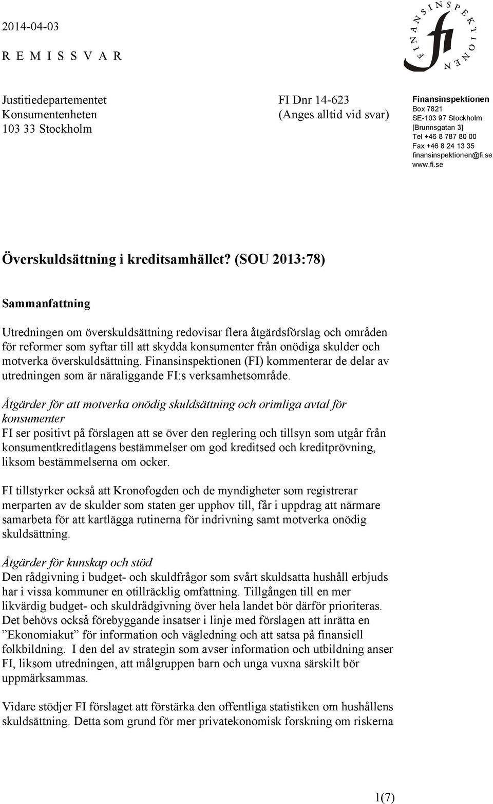 (SOU 2013:78) Sammanfattning Utredningen om överskuldsättning redovisar flera åtgärdsförslag och områden för reformer som syftar till att skydda konsumenter från onödiga skulder och motverka