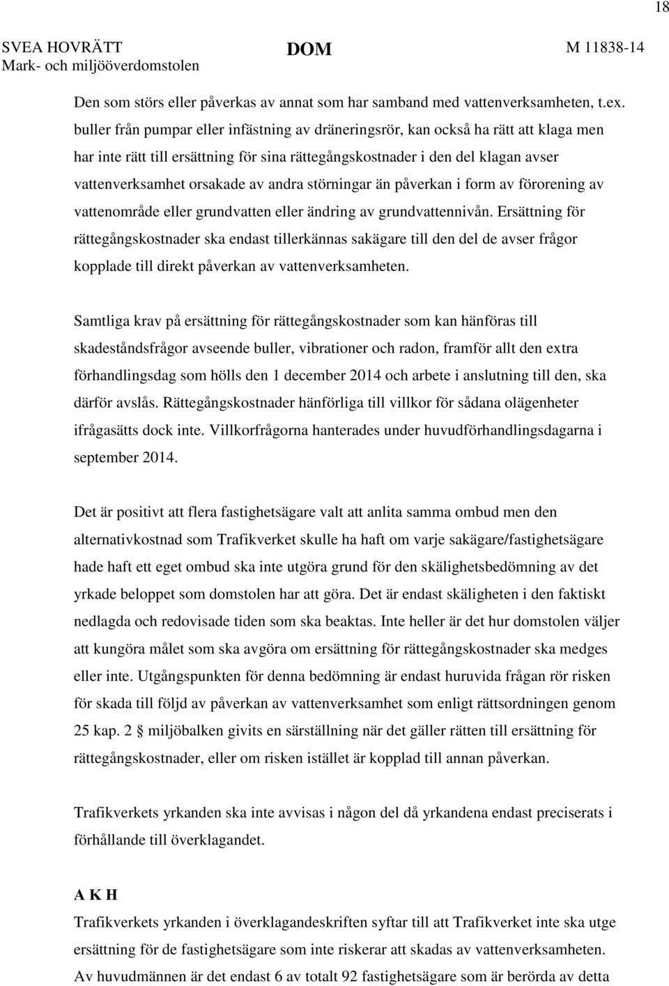andra störningar än påverkan i form av förorening av vattenområde eller grundvatten eller ändring av grundvattennivån.