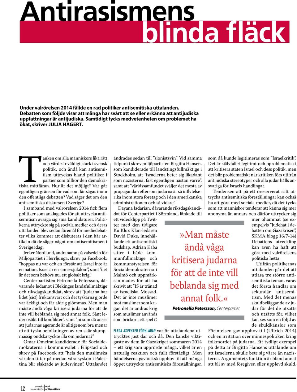 Tanken om alla människors lika rätt och värde är väldigt stark i svensk politik, och ändå kan uttryckas bland politiker i partier som tillhör den demokratiska mittfåran. Hur är det möjligt?