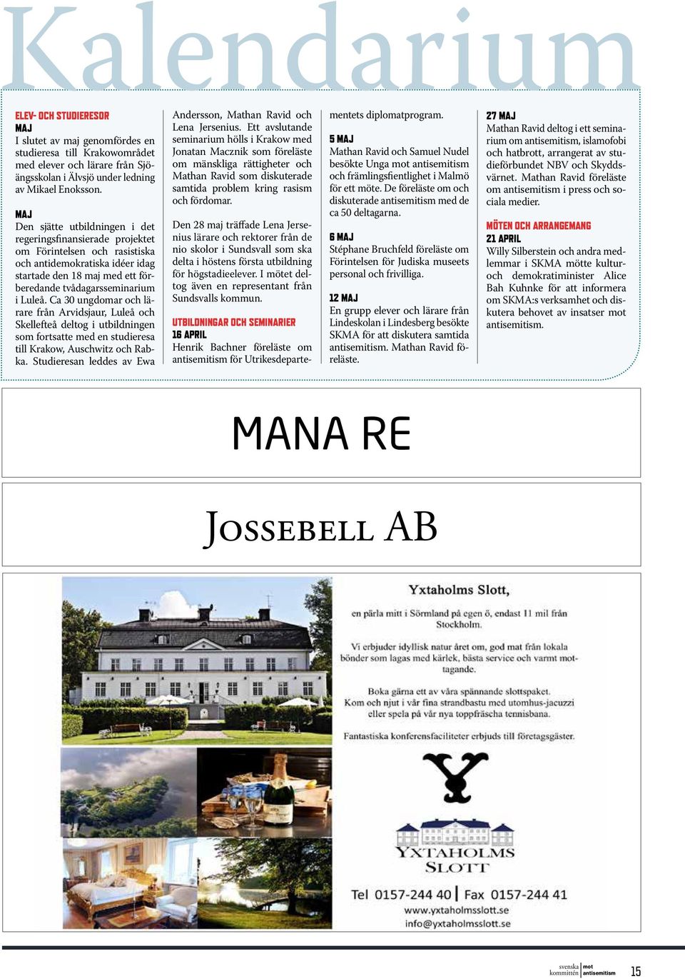 Ca 30 ungdomar och lärare från Arvidsjaur, Luleå och Skellefteå deltog i utbildningen som fortsatte med en studieresa till Krakow, Auschwitz och Rabka.