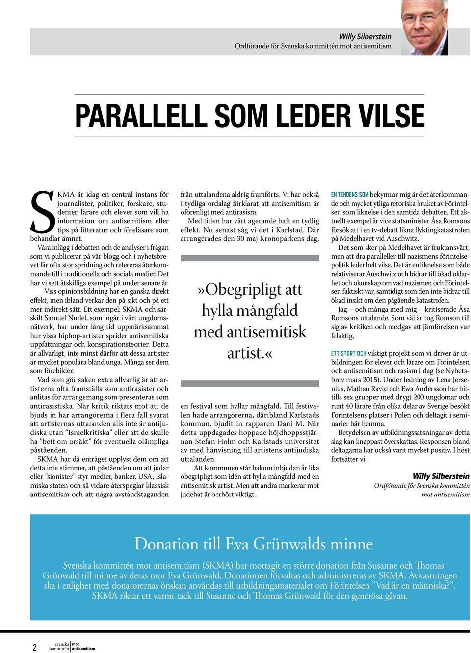 Våra inlägg i debatten och de analyser i frågan som vi publicerar på vår blogg och i nyhetsbrevet får ofta stor spridning och refereras återkommande till i traditionella och sociala medier.