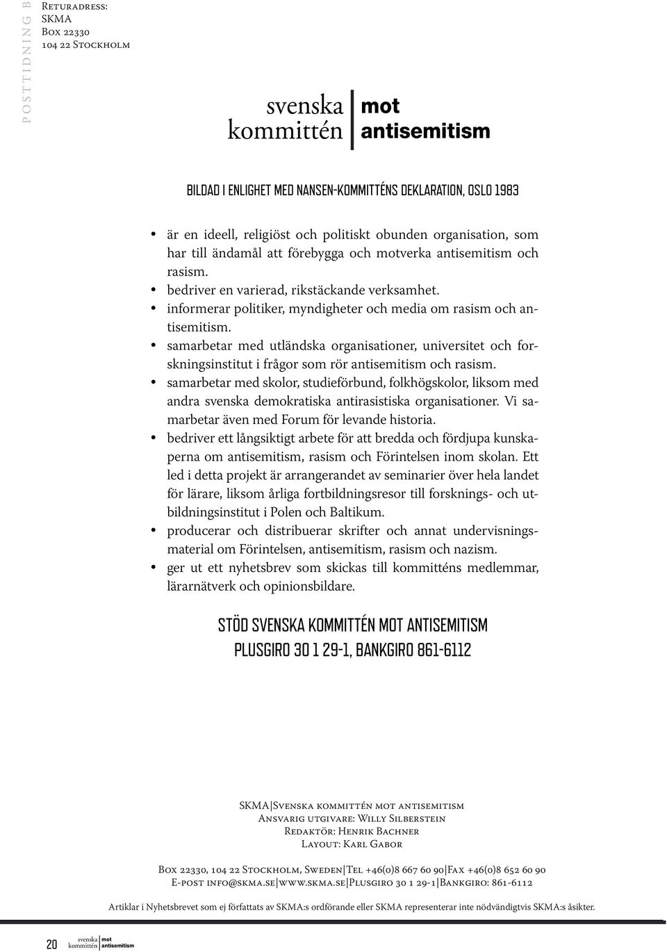 samarbetar med utländska organisationer, universitet och forskningsinstitut i frågor som rör och rasism.