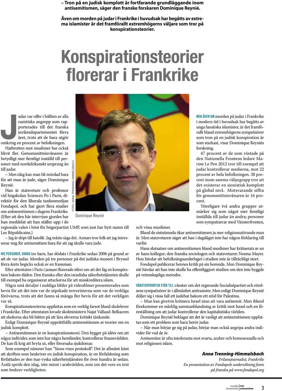 Konspirationsteorier florerar i Frankrike Judar var offer i hälften av alla rasistiska angrepp som rapporterades till det franska inrikesdepartementet förra året, trots att de bara utgör omkring en