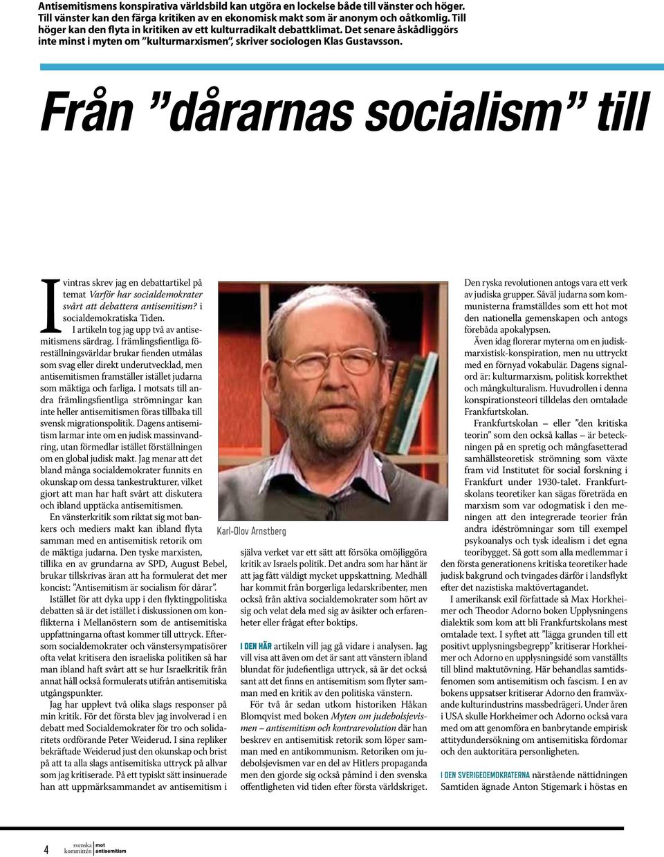 Från dårarnas socialism till I vintras skrev jag en debattartikel på temat Varför har socialdemokrater svårt att debattera? i socialdemokratiska Tiden. I artikeln tog jag upp två av ens särdrag.