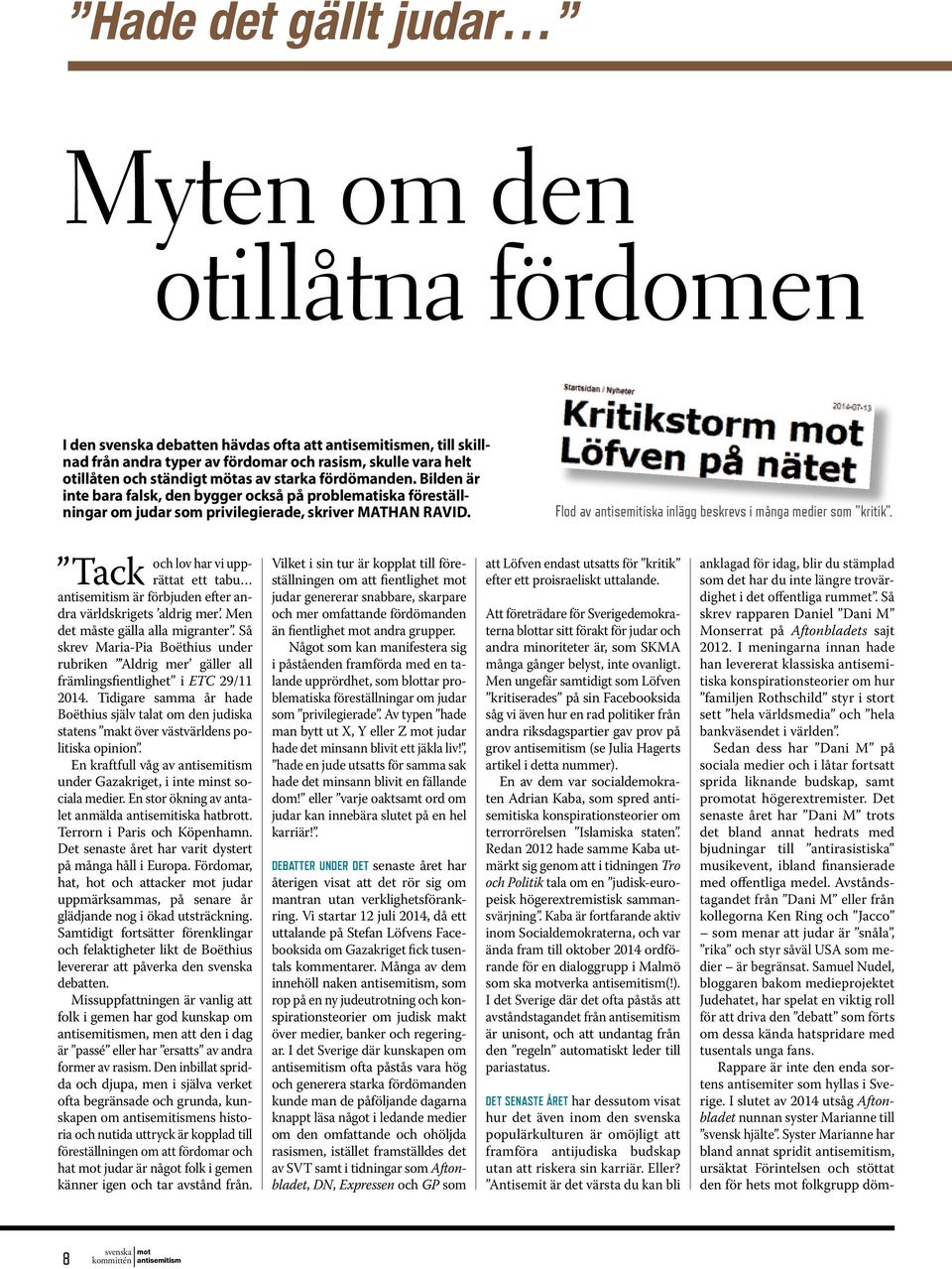 Flod av antisemitiska inlägg beskrevs i många medier som "kritik". Tack och lov har vi upprättat ett tabu är förbjuden efter andra världskrigets aldrig mer. Men det måste gälla alla migranter.