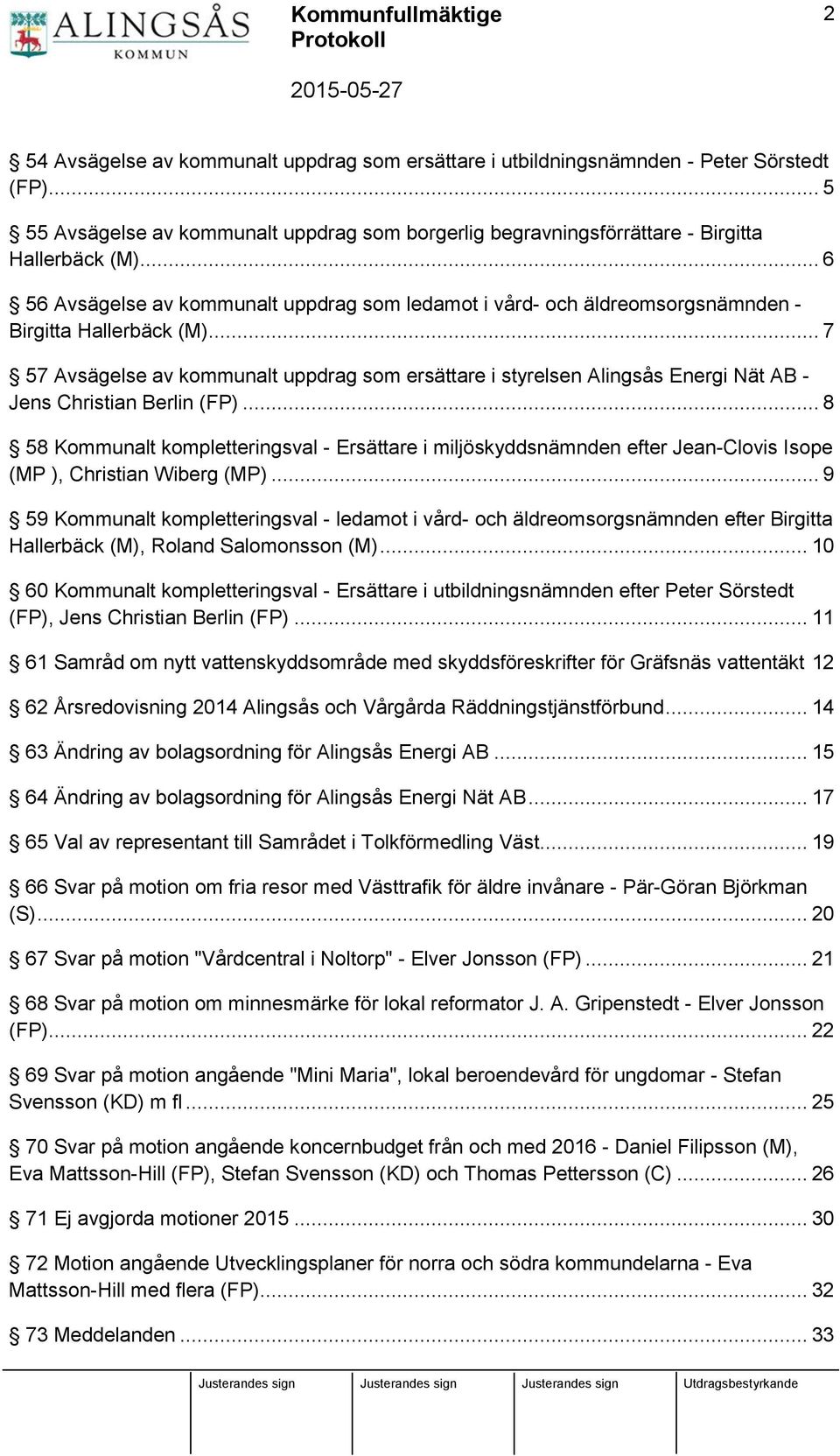 .. 7 57 Avsägelse av kommunalt uppdrag som ersättare i styrelsen Alingsås Energi Nät AB - Jens Christian Berlin (FP).