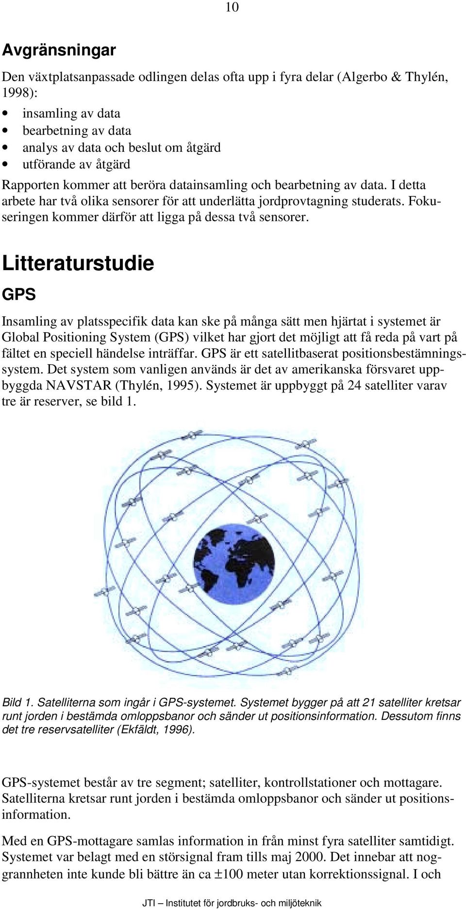 Fokuseringen kommer därför att ligga på dessa två sensorer.