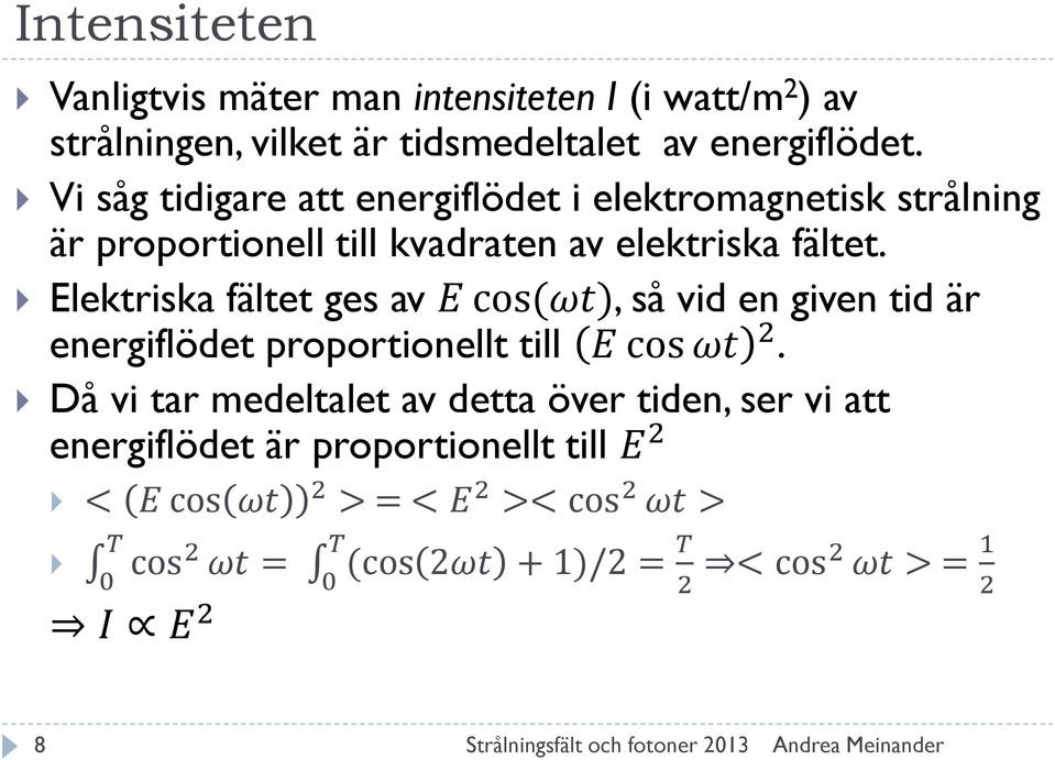 Elektriska fältet ges av E cos(ωt), så vid en given tid är energiflödet proportionellt till E cos ωt 2.