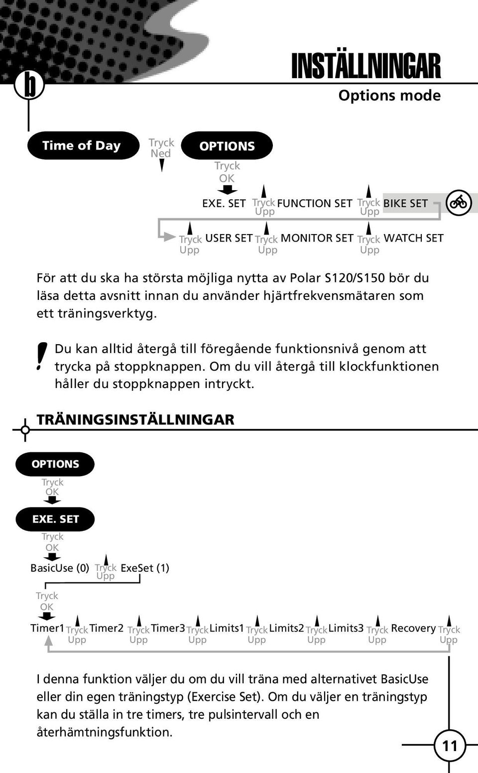 du använder hjärtfrekvensmätaren som ett träningsverktyg. Du kan alltid återgå till föregående funktionsnivå genom att trycka på stoppknappen.