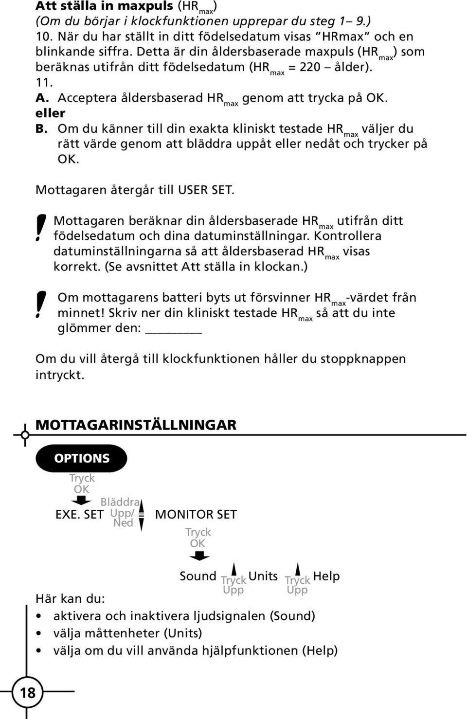 Om du känner till din exakta kliniskt testade HR max väljer du rätt värde genom att bläddra uppåt eller nedåt och trycker på OK. Mottagaren återgår till USER SET.