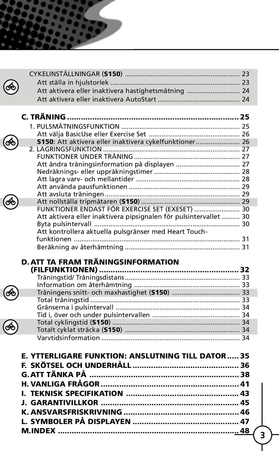 .. 27 Att ändra träningsinformation på displayen... 27 Nedräknings- eller uppräkningstimer... 28 Att lagra varv- och mellantider... 28 Att använda pausfunktionen... 29 Att avsluta träningen.