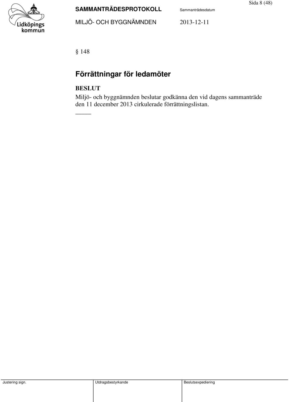 beslutar godkänna den vid dagens