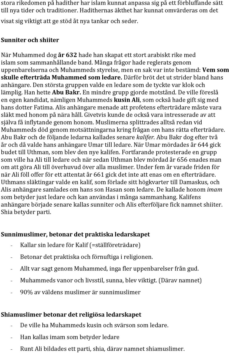 Sunniter och shiiter När Muhammed dog år 632 hade han skapat ett stort arabiskt rike med islam som sammanhållande band.